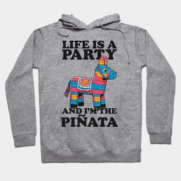 Life Is A Party And I'm The Pinata - Funny Party Hoodie by TwistedCharm